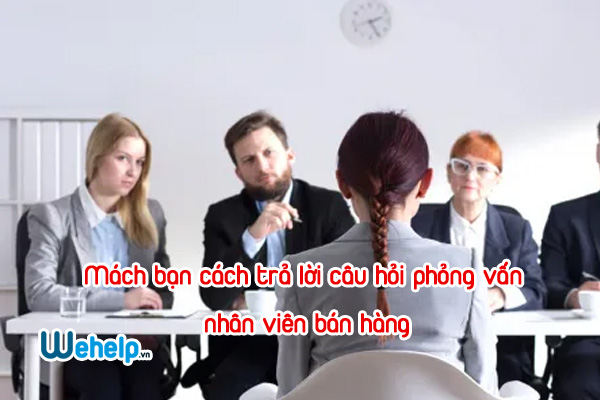 Mách bạn cách trả lời câu hỏi phỏng vấn nhân viên bán hàng